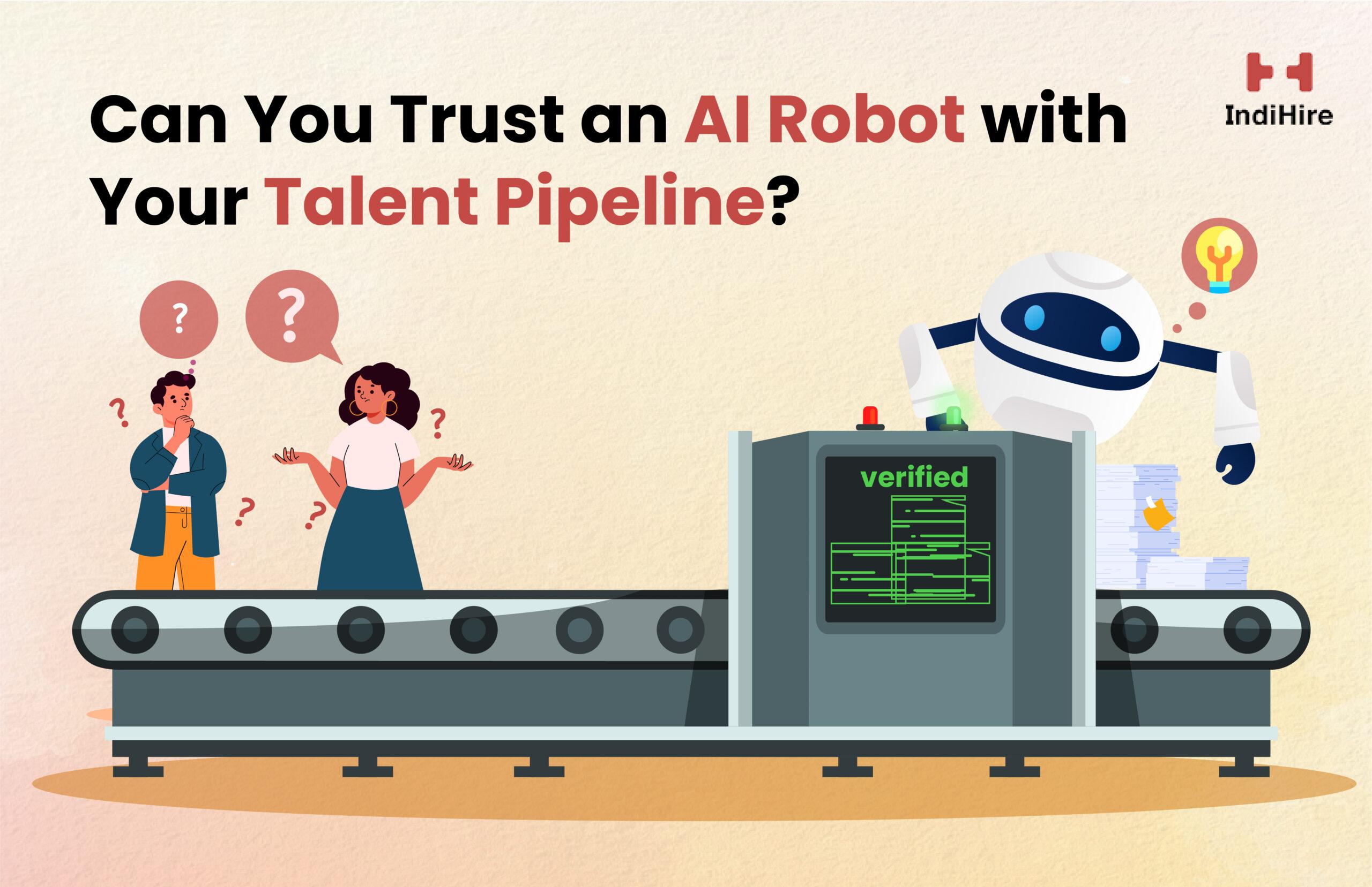 Can You Trust an AI Robot with Your Talent Pipeline?