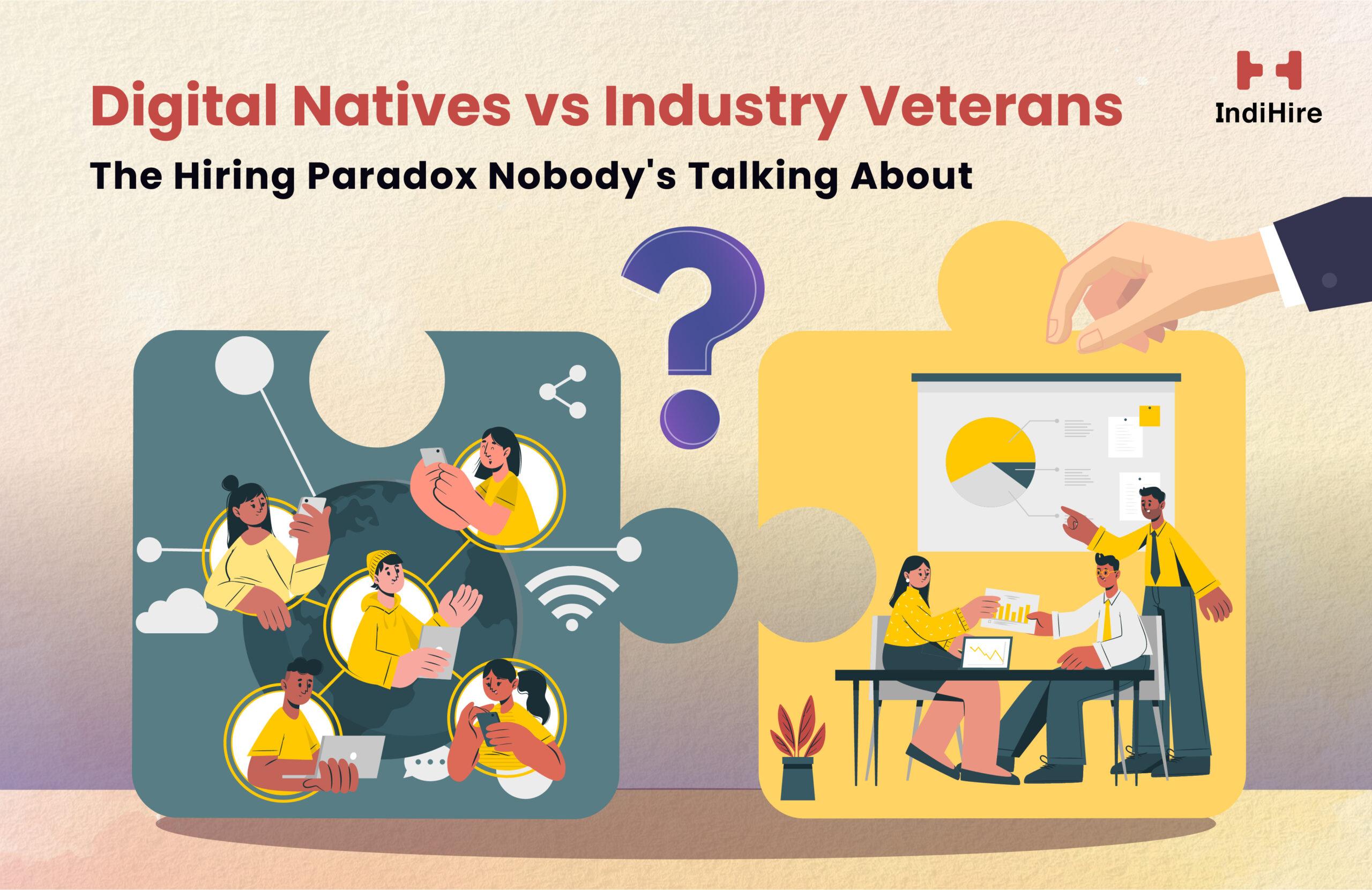Digital Natives vs Industry Veterans: The Hiring Paradox Nobody’s Talking About