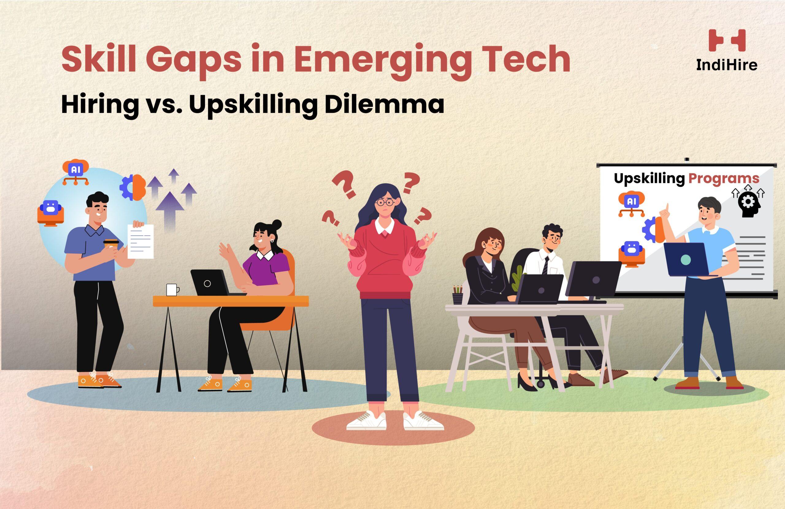 Skill Gaps in Emerging Tech: The Hiring vs. Upskilling Dilemma