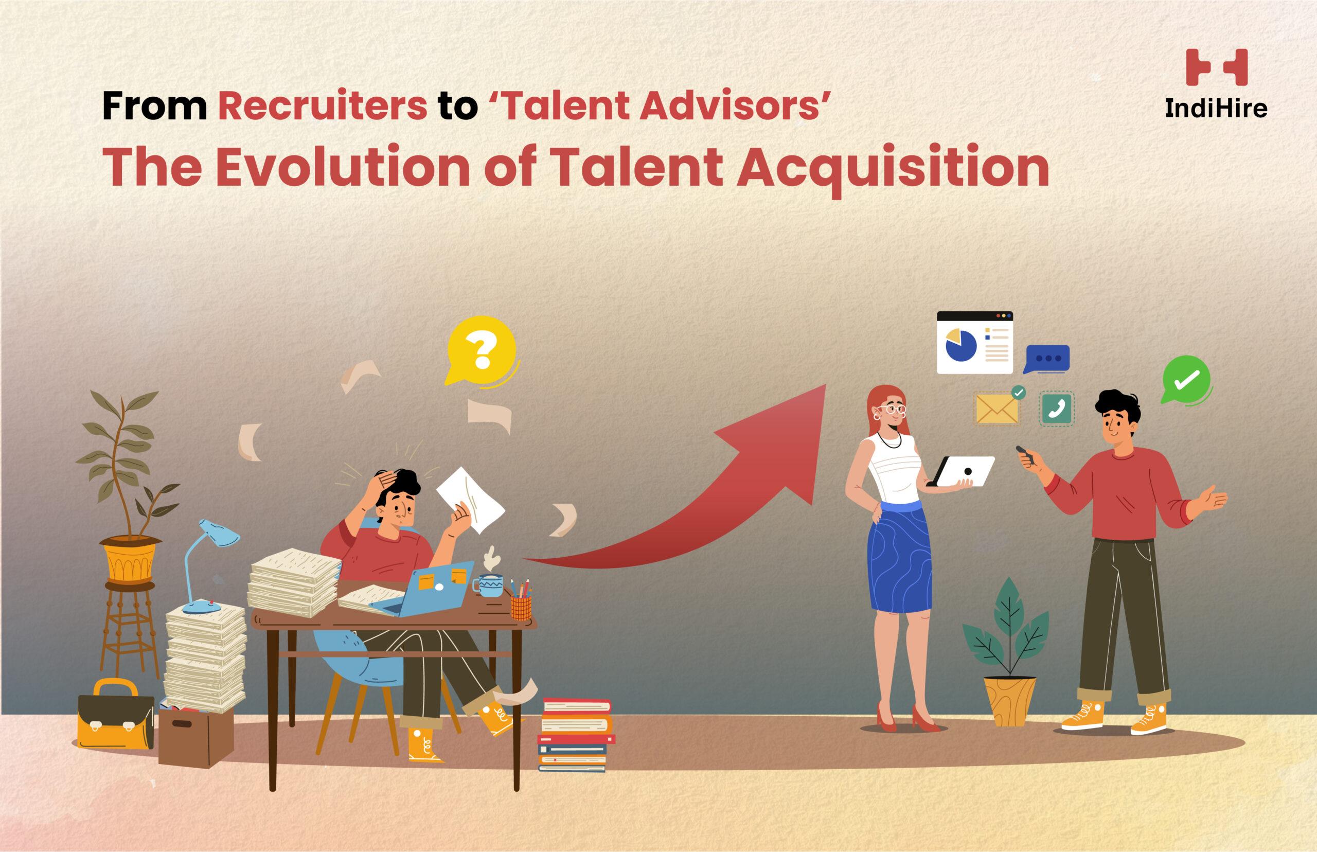 From Recruiters to Talent Advisors – The Evolution of Talent Acquisition